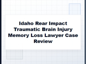 Idaho Lawyer Reviews Delayed Memory Loss From Rear Impact