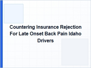 Idaho Drivers Appeal Denied Late Onset Back Pain Claims